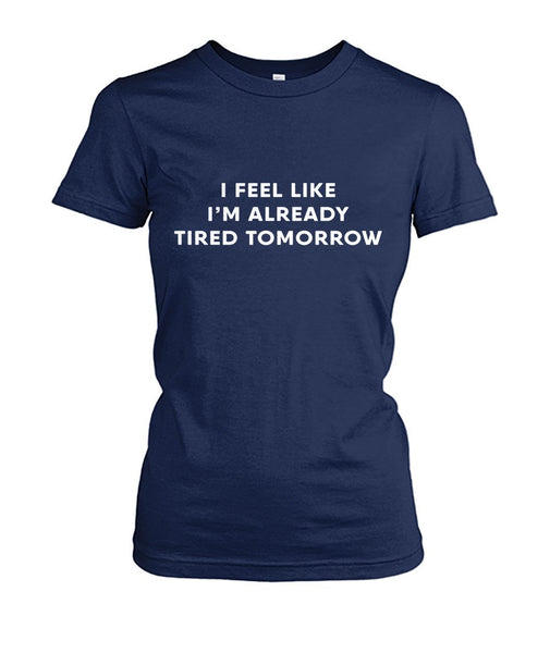 I'm Already Tired Tomorrow TShirt