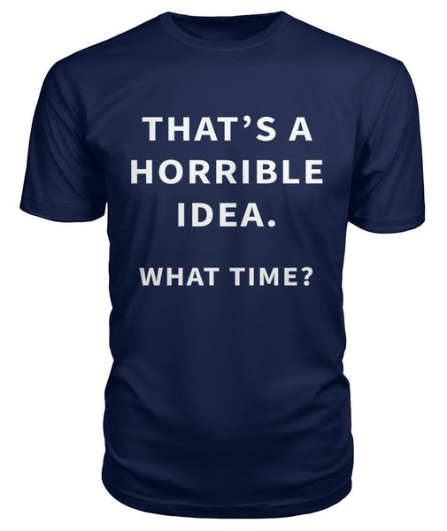 That's A Horrible Idea Unisex Tshirt