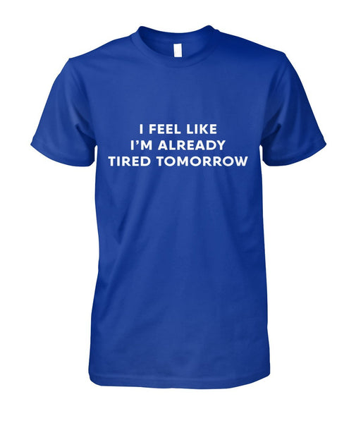 I'm Already Tired Tomorrow TShirt