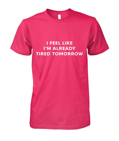 I'm Already Tired Tomorrow TShirt