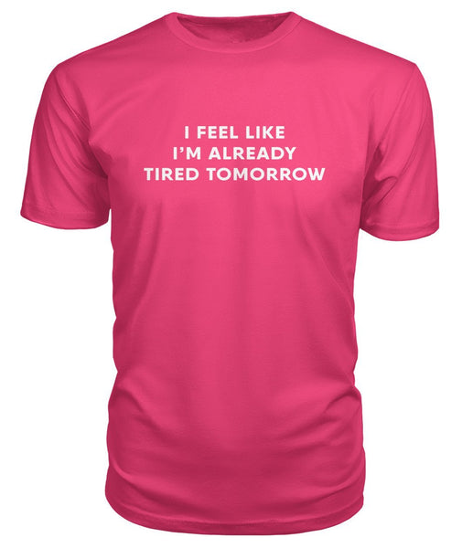 I'm Already Tired Tomorrow TShirt