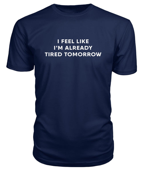 I'm Already Tired Tomorrow TShirt