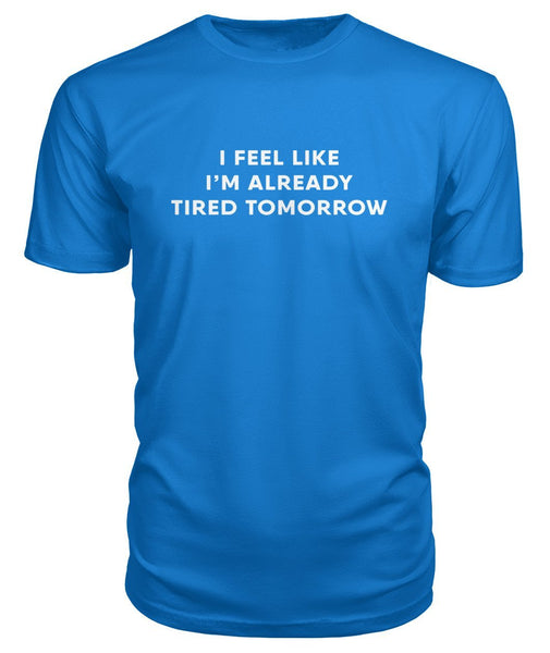 I'm Already Tired Tomorrow TShirt