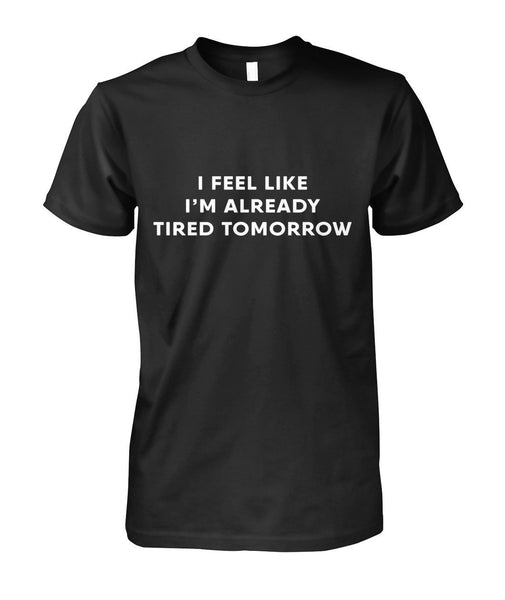 I'm Already Tired Tomorrow TShirt